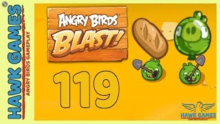 Angry Birds Blast ? Level 119 - 3 Stars Walkthrough, No Boosters