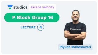L4: P Block Group 16- 1 | P Block Elements (IIT-JEE Mains & Advance) | Piyush Maheshwari