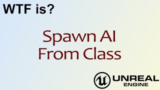 WTF Is? Spawn AI From Class in Unreal Engine 4 ( UE4 )