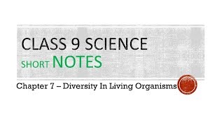 Class 9 Science short Notes Chapter 7 - Diversity in Loving Organisms