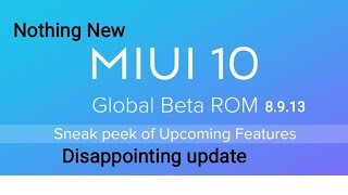 Miui 10 Global Beta 8.9.13 upcoming update changelog (very disappointing)
