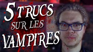 CHRIS : 5 Trucs Sur Les... Vampires