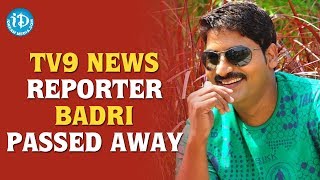 Tv9 News Reporter Badri Passed Away