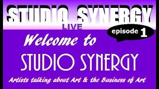 STUDIO SYNERGY 1 - TALKING ABOUT ART & THE BUSINESS OF ART