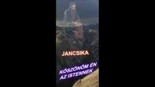 Jancsika - Köszönöm én az istennek.wmv (ELÉRH. 06 70 433 05 98)