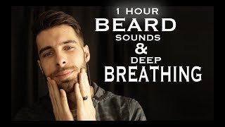 Beard Sounds and Deep Breathing (1 Hour) - Relaxing Male ASMR