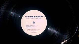 MICHAEL SCHWARZ - She Doesnt Ask For ( Original mix )