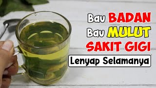 BAU BADAN TAK SEDAP, BAU KERINGAT, SAKIT GIGI, SEMBUH DALAM SEKEJAP 