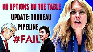 NO OPTIONS ON THE TABLE - UPDATE: Justin Trudeau pipeline #fail