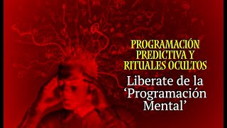 Programación predictiva y rituales ocultos: como liberarse de la programación mental