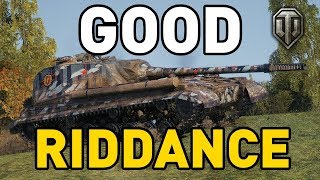 World of Tanks || GOOD RIDDANCE