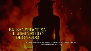 EXSACERDOTISA ILLUMINATI EXPLICA LAS LINEAS DE SANGRE Y ENTIDADES INTERDIMENSIONALES