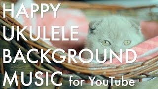 Happy Ukulele Background Music for YouTube by TacoMusic
