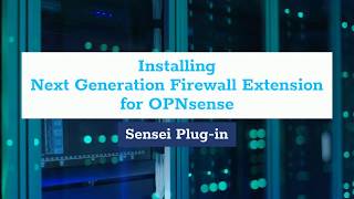 Installing Next Generation Features on OPNsense - Sensei  Plugin Version 1.2