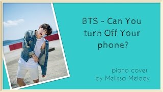 BTS (Bangtan Boys) - Can You Turn Off Your Phone? [PIANO cover by Melissa Melody]