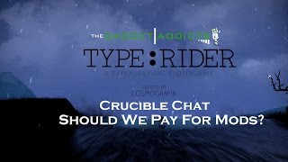 Should We Pay For Mods? - Crucible Chat - Type:Rider Gameplay