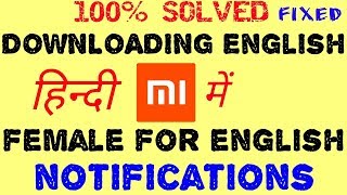 ✌How to 100% Fix Downloading English / Female for English notification in ur Mi Phones - TECH MUKANS