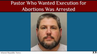 Pastor Who Wanted Execution for Abortions Was Arrested ?