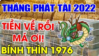 TUỔI BÍNH THÌN 1976 GẶP 4 THÁNG PHÁT TÀI NĂM 2022, HÚT CẠN LỘC TRỜI, TIỀN CHẤT NHƯ NÚI, GIÀU TO.