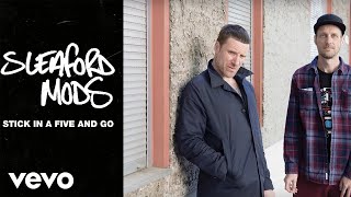 Sleaford Mods - Stick In A Five And Go