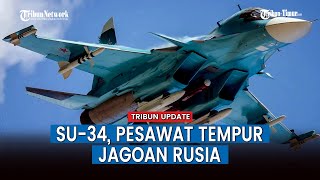 Mudah Libas Musuh, Inilah Spesifikasi Su-34 Pesawat Tempur dan Pembom yang Dijagokan Rusia