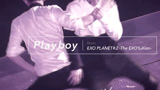 [LIVE] EXO「PLAYBOY」Special Edit. from EXO PLANET＃2 -The EXO'luXion-
