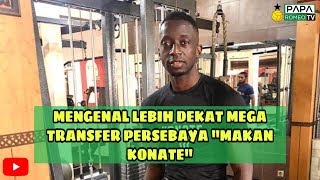 PAPA ROMEO VLOG 130 | MENGENAL LEBIH DEKAT MEGA TRANSFER PERSEBAYA MAKAN KONATE