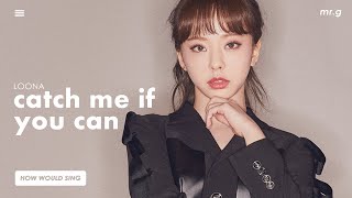 HOW WOULD LOONA (이달의 소녀) SING GIRL'S GENERATION (소녀시대) "Catch Me If You Can"