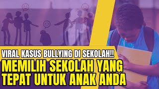 MEMILIH SEKOLAH YANG TEPAT DITENGAH MARAKNYA KASUS BULLYING DI SEKOLAH