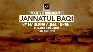 Majlis Inhedam e Jannatul Baqi By Maulana Aqeel Turabi | Zainabia Imambada 1440 Hijri (2019)