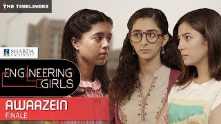 Engineering Girls | Web Series | Finale - Awaazein | The Timeliners