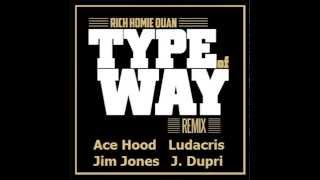 Type Of Way (Remix) Rich Homie Quan Ft. Ace Hood, Ludacris, Jim Jones & Jermaine Dupri