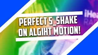 PERFECT SHAKE ON ALIGHT MOTION! || alight motion tutorial