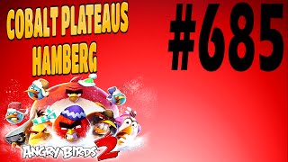 Angry Birds 2-Cobalt Plateaus Hamberg Level-685 Three Star Walkthrough