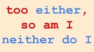 Too / either, so am I / neither do I - English grammar