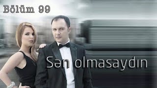 Sən olmasaydın (99-ci bölüm)