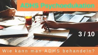 ADHS Psychoedukation 3/10  Wie kann man ADHS behandeln?