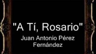 A Tí, Rosario - Juan Antonio Pérez Fernández [BM]