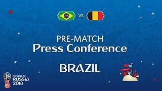 2018 FIFA World Cup Russia™ - BRA vs BEL- Brazil Pre-Match Press Conference