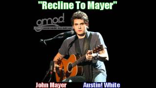 Austin! White [Ft. John Mayer] - Recline To Mayer (Clarity sample)