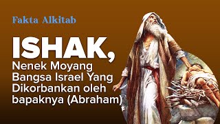 ISHAK, NENEK MOYANG BANGSA ISRAEL YANG DIKORBANKAN OLEH BAPAKNYA (ABRAHAM) | #FaktaAlkitab