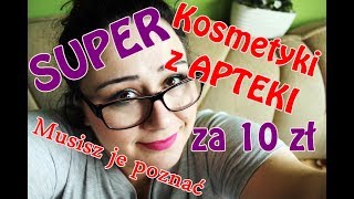 Kosmetyki z APTEKI do 10 zł ! Musisz je poznać !!!