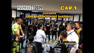 FOOTBALL MANAGER 2019 | CHARLAS PRE ENTRE Y POST PARTIDO | CAP 1 | SUDAKAS FM