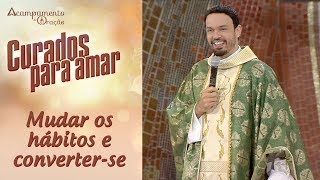 Mudar os hábitos e converter-se - Padre Adriano Zandoná  (13/07/18)