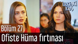 Erkenci Kuş 27. Bölüm - Ofiste Hüma Fırtınası