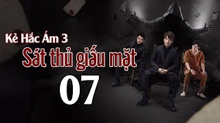 Sát Thủ Giấu Mặt | Kẻ Hắc Ám 3 - Tập 07 Phim hình sự cực hay 2019