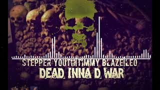 Timmy Blaze Ft Leo King Ft Stepper Youth - Dead Inna D War(May 2018)