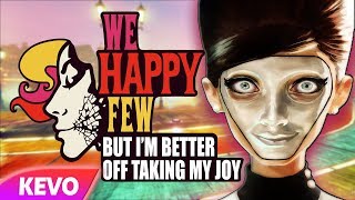 We Happy Few but I'm better off taking my joy