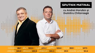 Emisiunea „Sputnik Matinal” cu Andrei Porubin şi Dumitru Chitoroagă.