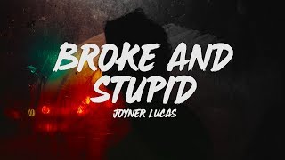 Joyner Lucas - Broke and Stupid (Lyrics)